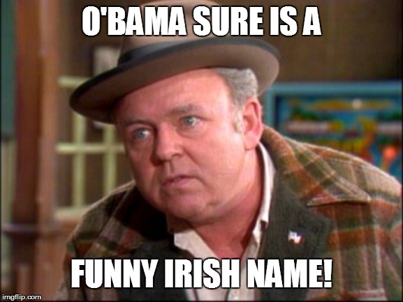 O'BAMA SURE IS A FUNNY IRISH NAME! | made w/ Imgflip meme maker