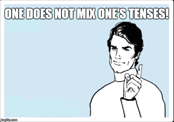 ONE DOES NOT MIX ONE'S TENSES! | made w/ Imgflip meme maker