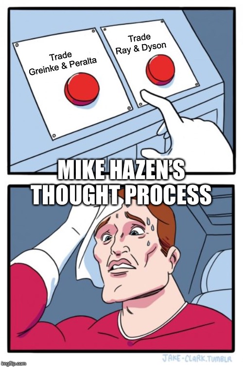 Two Buttons | Trade Ray & Dyson; Trade Greinke & Peralta; MIKE HAZEN’S THOUGHT PROCESS | image tagged in memes,two buttons | made w/ Imgflip meme maker