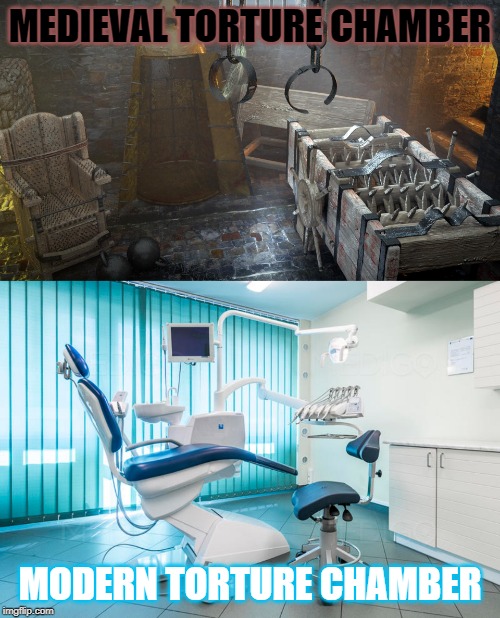 I went to the dentist today, but I'm fine. It feels just like I got flossed with barbed wire. | MEDIEVAL TORTURE CHAMBER; MODERN TORTURE CHAMBER | image tagged in torture chamber,memes,dentist,pain,funny | made w/ Imgflip meme maker