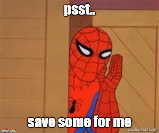 psst spiderman | psst.. save some for me | image tagged in psst spiderman | made w/ Imgflip meme maker