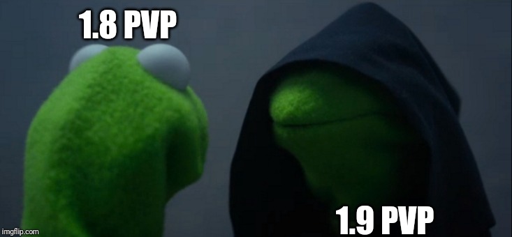 Admit it, we all miss pre 1.9 PvP | 1.8 PVP; 1.9 PVP | image tagged in memes,evil kermit,minecraft,pvp | made w/ Imgflip meme maker