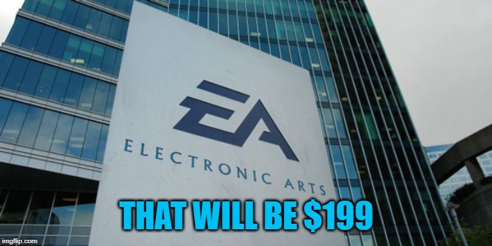 Confused Electronic Arts | THAT WILL BE $199 | image tagged in confused electronic arts | made w/ Imgflip meme maker