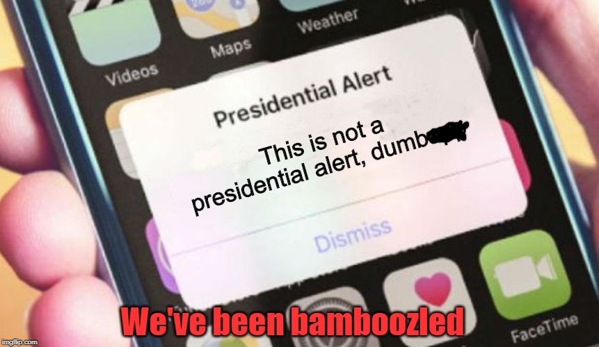 Imagine if this happened on April Fools | This is not a presidential alert, dumbapp; We've been bamboozled | image tagged in memes,presidential alert | made w/ Imgflip meme maker