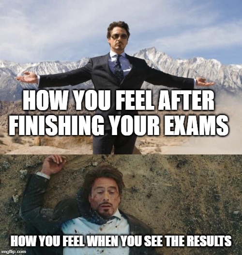 Before After Tony Stark | HOW YOU FEEL AFTER FINISHING YOUR EXAMS; HOW YOU FEEL WHEN YOU SEE THE RESULTS | image tagged in before after tony stark | made w/ Imgflip meme maker
