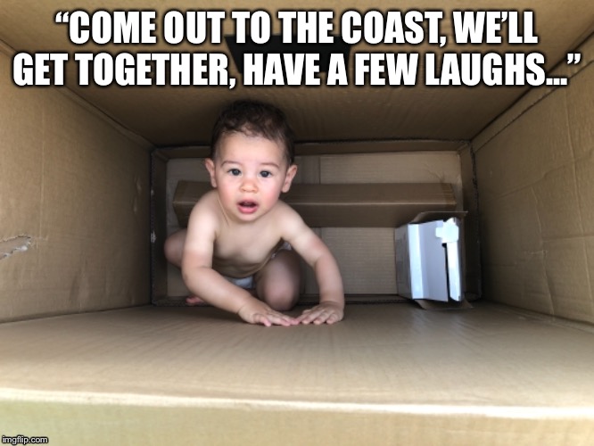“COME OUT TO THE COAST, WE’LL GET TOGETHER, HAVE A FEW LAUGHS...” | image tagged in die hard | made w/ Imgflip meme maker