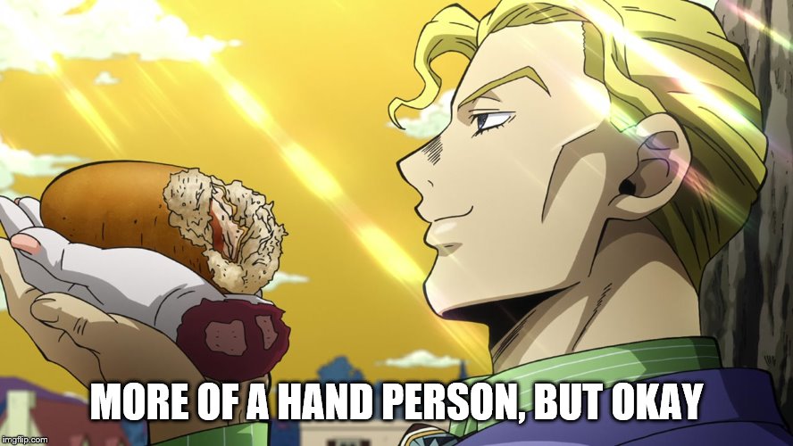 MORE OF A HAND PERSON, BUT OKAY | made w/ Imgflip meme maker