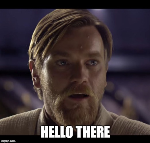 Hello there | HELLO THERE | image tagged in hello there | made w/ Imgflip meme maker