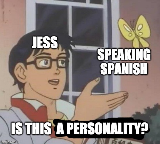 Is This A Pigeon Meme | JESS; SPEAKING SPANISH; IS THIS  A PERSONALITY? | image tagged in memes,is this a pigeon,BigBrother | made w/ Imgflip meme maker