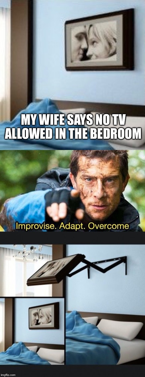 MY WIFE SAYS NO TV ALLOWED IN THE BEDROOM | made w/ Imgflip meme maker