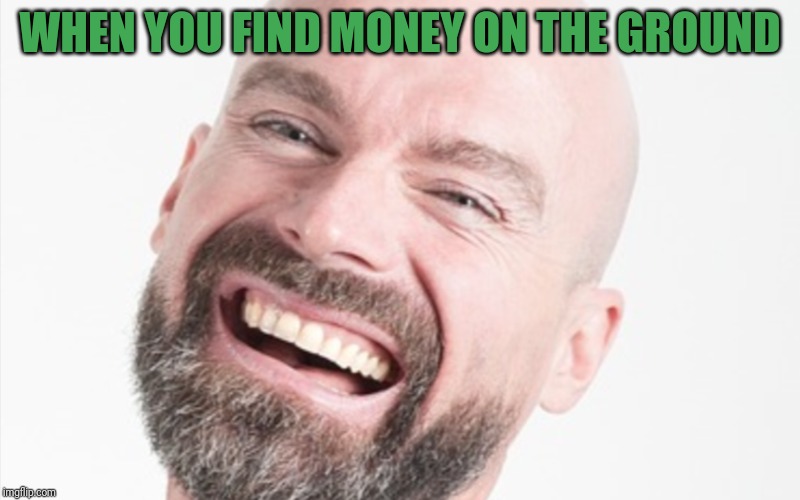 When You Find Money On The Ground | WHEN YOU FIND MONEY ON THE GROUND | image tagged in free money,happy man,rich,cash,money on the ground | made w/ Imgflip meme maker