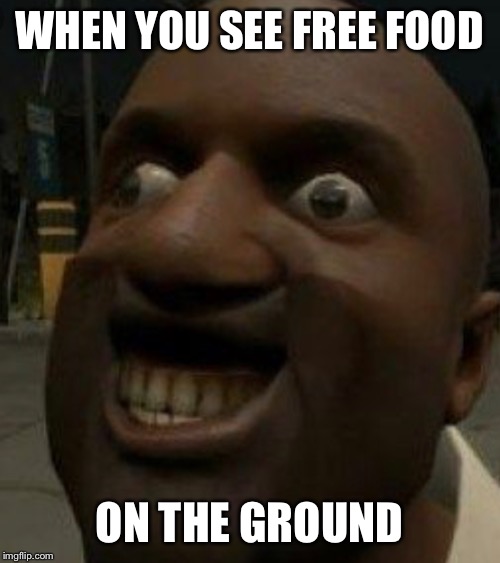 WHEN YOU SEE FREE FOOD; ON THE GROUND | image tagged in reactions,funny memes,funny | made w/ Imgflip meme maker