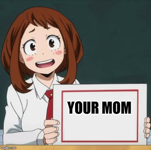 Uraraka Blank Paper | YOUR MOM | image tagged in uraraka blank paper | made w/ Imgflip meme maker