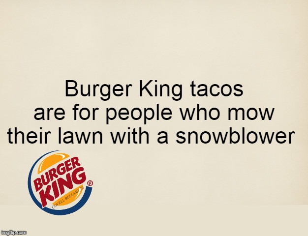 High Quality BK Taco Mow Lawn Snowplow Blank Meme Template