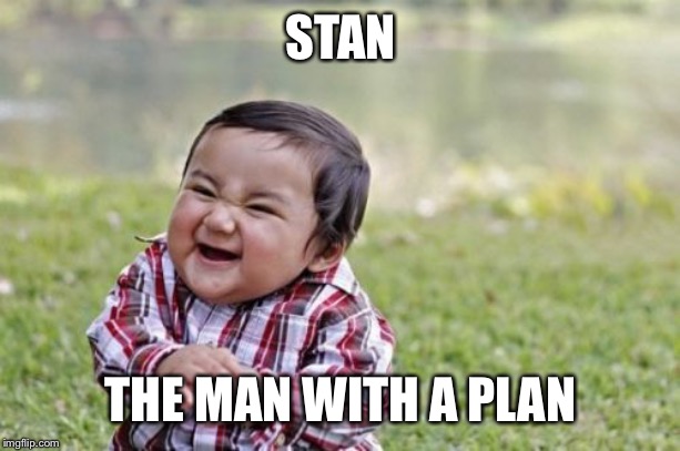 Evil Toddler Meme | STAN THE MAN WITH A PLAN | image tagged in memes,evil toddler | made w/ Imgflip meme maker