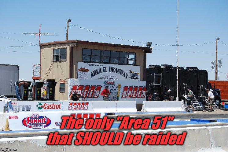Area 51 -- The Drag Strip | The only "Area 51" that SHOULD be raided | image tagged in area 51,storm area 51,drag racing,yes this is real,swiped from wikimedia commons | made w/ Imgflip meme maker