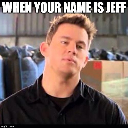  My  Name  is Jeff Memes Imgflip