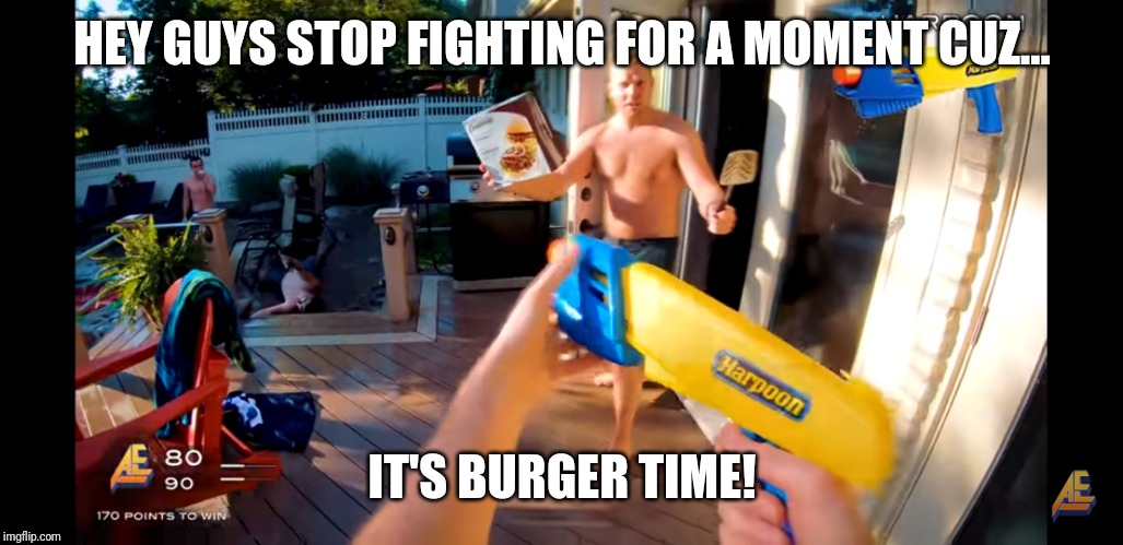 It's burger time | HEY GUYS STOP FIGHTING FOR A MOMENT CUZ... IT'S BURGER TIME! | image tagged in it's burger time | made w/ Imgflip meme maker
