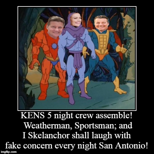 KENS 5 Night Crew | image tagged in san antonio,kens 5,fake people,texas | made w/ Imgflip demotivational maker