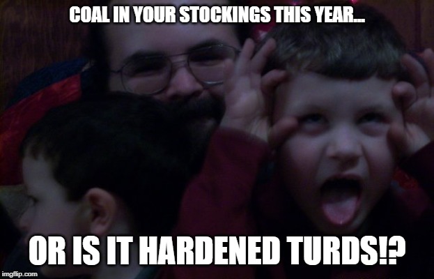 The Dungeon Master |  COAL IN YOUR STOCKINGS THIS YEAR... OR IS IT HARDENED TURDS!? | image tagged in the dungeon master | made w/ Imgflip meme maker