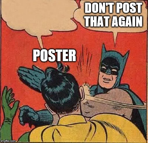 Batman Slapping Robin Meme | POSTER DON'T POST THAT AGAIN | image tagged in memes,batman slapping robin | made w/ Imgflip meme maker