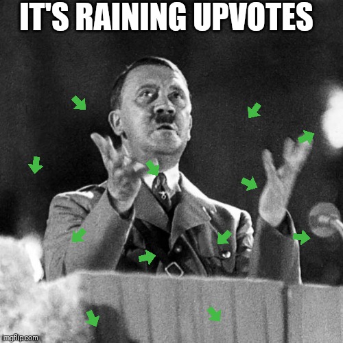 CFK Hitler | IT'S RAINING UPVOTES | image tagged in cfk hitler | made w/ Imgflip meme maker