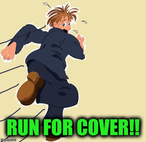 yikes | RUN FOR COVER!! | image tagged in yikes | made w/ Imgflip meme maker