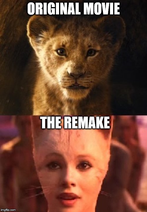 Cats Movie | ORIGINAL MOVIE; THE REMAKE | image tagged in cats movie | made w/ Imgflip meme maker