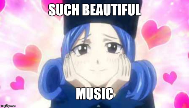 juvia in love | SUCH BEAUTIFUL MUSIC | image tagged in juvia in love | made w/ Imgflip meme maker