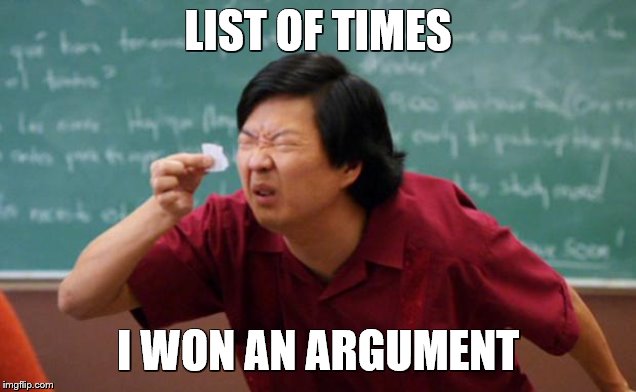 Tiny piece of paper | LIST OF TIMES; I WON AN ARGUMENT | image tagged in tiny piece of paper | made w/ Imgflip meme maker