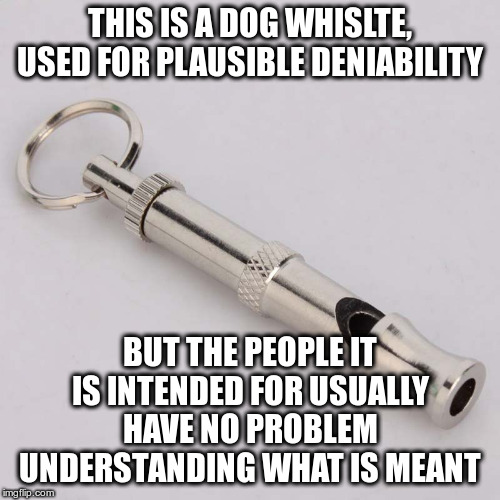 "Elijah Cumming's district is considered the most dangerous anywhere", " go back",  "crime infested" | THIS IS A DOG WHISLTE, USED FOR PLAUSIBLE DENIABILITY; BUT THE PEOPLE IT IS INTENDED FOR USUALLY HAVE NO PROBLEM UNDERSTANDING WHAT IS MEANT | image tagged in trump,racism,dog whistle,plausible deniability | made w/ Imgflip meme maker
