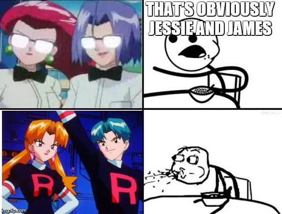These guys are more crafty than ever | THAT'S OBVIOUSLY JESSIE AND JAMES | image tagged in team rocket | made w/ Imgflip meme maker