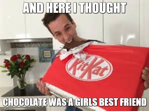 Guy eating kit kat | AND HERE I THOUGHT; CHOCOLATE WAS A GIRLS BEST FRIEND | image tagged in guy eating kit kat | made w/ Imgflip meme maker