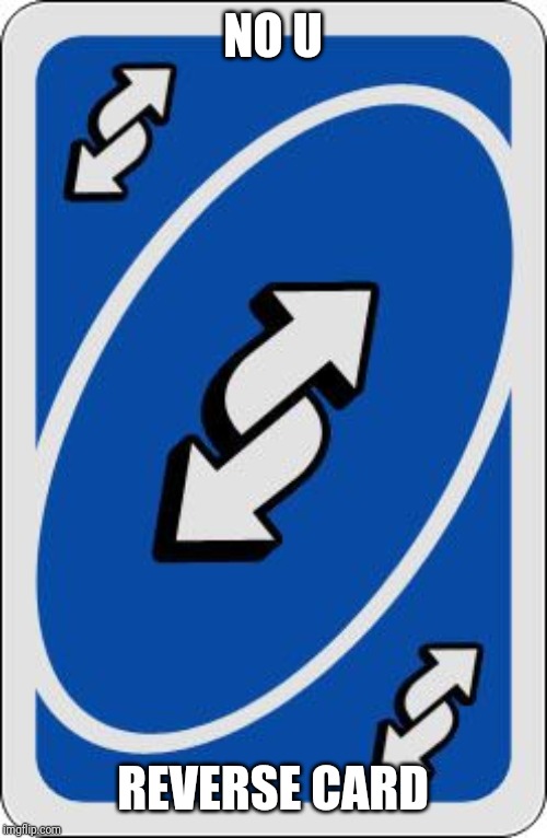 uno reverse card | NO U REVERSE CARD | image tagged in uno reverse card | made w/ Imgflip meme maker