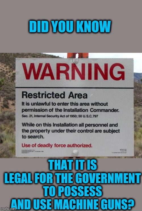Area 51 Naruto Run | DID YOU KNOW; THAT IT IS LEGAL FOR THE GOVERNMENT TO POSSESS AND USE MACHINE GUNS? | image tagged in bad idea 3048 | made w/ Imgflip meme maker