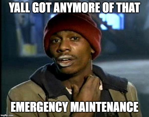 dave chappelle | YALL GOT ANYMORE OF THAT; EMERGENCY MAINTENANCE | image tagged in dave chappelle,DragaliaLost | made w/ Imgflip meme maker