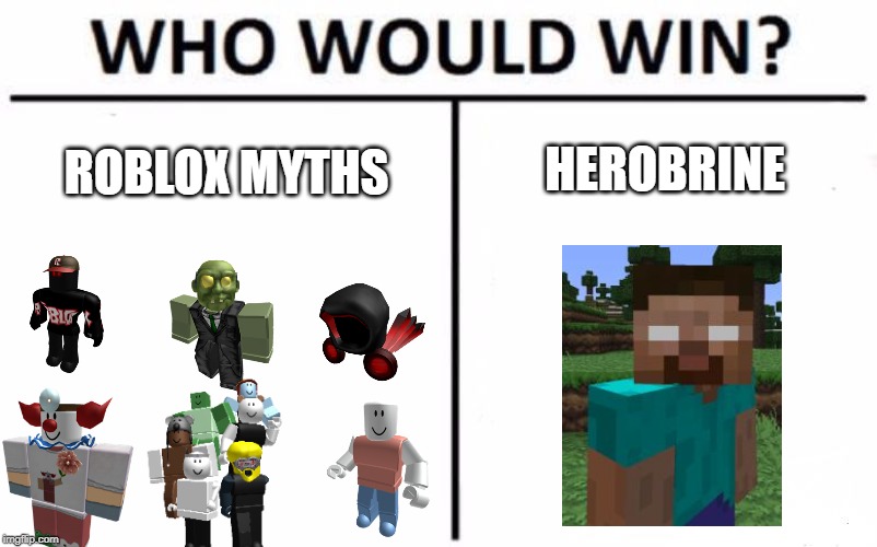 Who Would Win? Meme | HEROBRINE; ROBLOX MYTHS | image tagged in memes,who would win | made w/ Imgflip meme maker