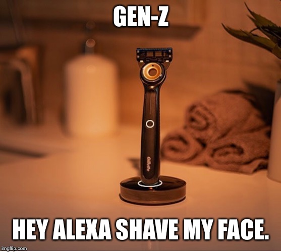 Razor | GEN-Z; HEY ALEXA SHAVE MY FACE. | image tagged in funny | made w/ Imgflip meme maker