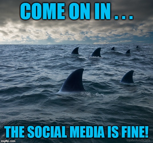 COME ON IN . . . THE SOCIAL MEDIA IS FINE! | made w/ Imgflip meme maker