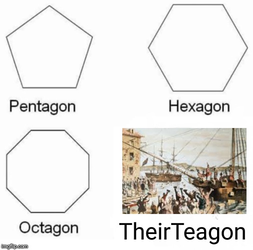 Pentagon Hexagon Octagon | TheirTeagon | image tagged in memes,pentagon hexagon octagon | made w/ Imgflip meme maker
