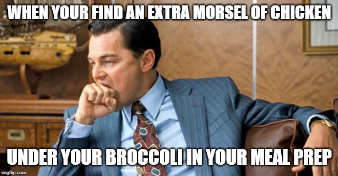 leonardo biting fist | WHEN YOUR FIND AN EXTRA MORSEL OF CHICKEN; UNDER YOUR BROCCOLI IN YOUR MEAL PREP | image tagged in leonardo biting fist | made w/ Imgflip meme maker