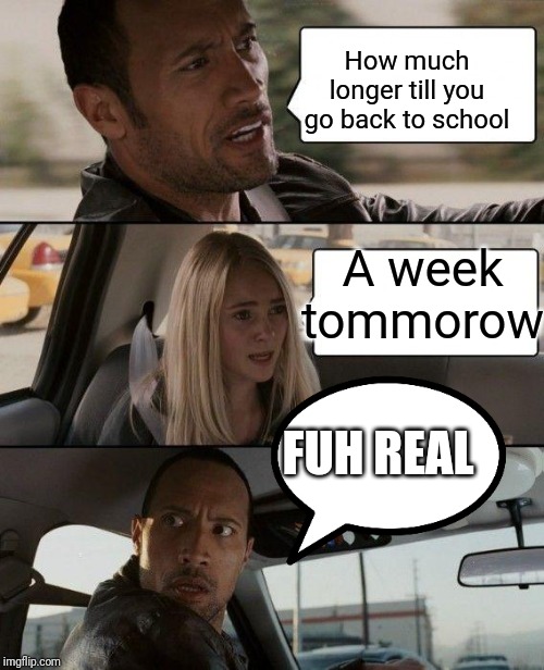 This is true for me. So sad | How much longer till you go back to school; A week tommorow; FUH REAL | image tagged in memes,school,back to school,sad,rip | made w/ Imgflip meme maker