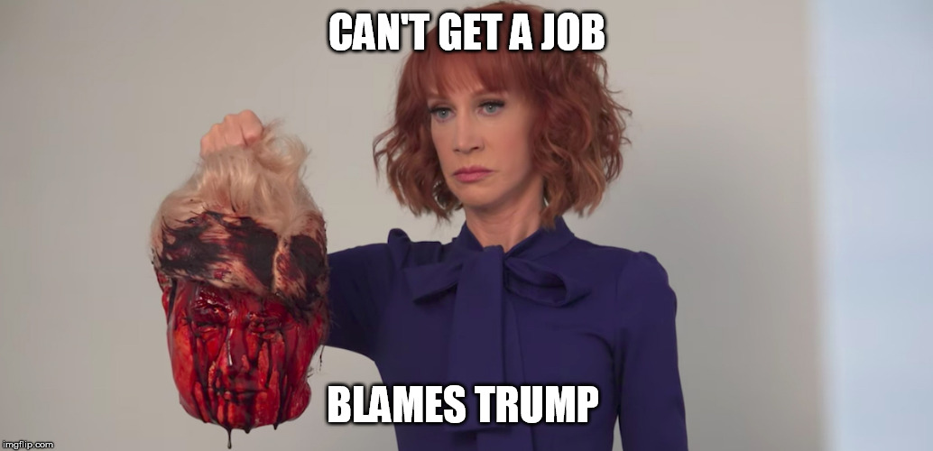 CAN'T GET A JOB; BLAMES TRUMP | image tagged in hollywood liberals,scumbag hollywood,anti trump,crying democrats,stupid liberals,celebrities | made w/ Imgflip meme maker
