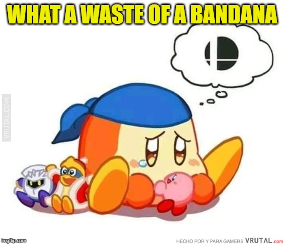 Sad bandana dee | WHAT A WASTE OF A BANDANA | image tagged in sad bandana dee | made w/ Imgflip meme maker
