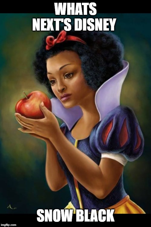 Snow Black | WHATS NEXT'S DISNEY; SNOW BLACK | image tagged in snow white | made w/ Imgflip meme maker