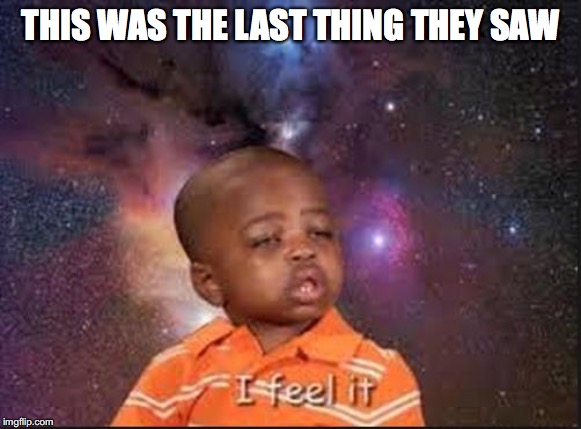 sneeze | THIS WAS THE LAST THING THEY SAW | image tagged in sneeze | made w/ Imgflip meme maker