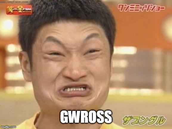 Chinese | GWROSS | image tagged in chinese | made w/ Imgflip meme maker