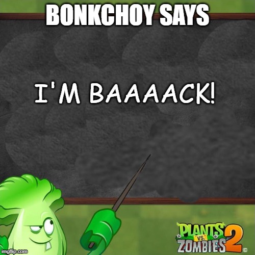 hey guys made a new memefeel free to use it | BONKCHOY SAYS; I'M BAAAACK! | image tagged in bonk choy says | made w/ Imgflip meme maker
