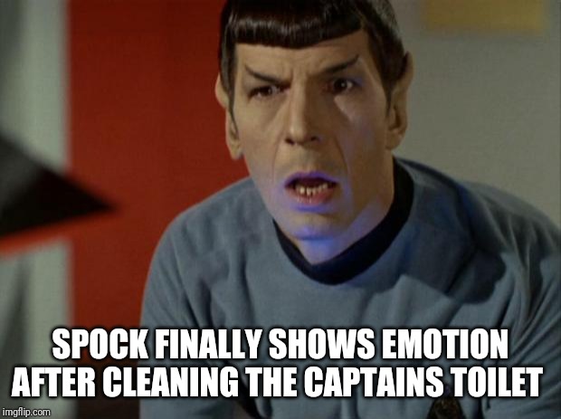 Shocked Spock  | SPOCK FINALLY SHOWS EMOTION AFTER CLEANING THE CAPTAINS TOILET | image tagged in shocked spock | made w/ Imgflip meme maker