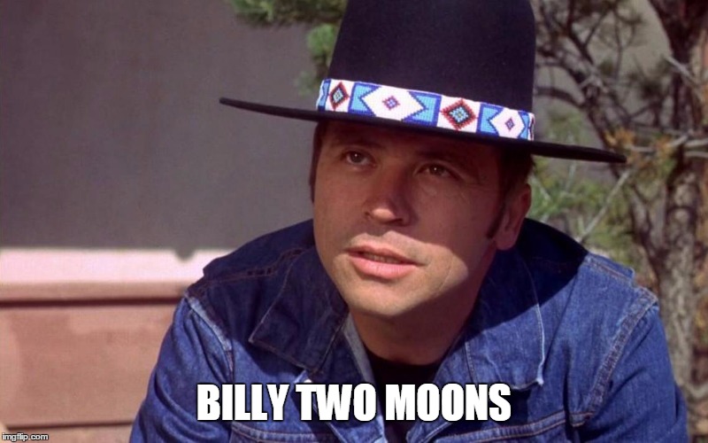 Billy Two Moons | BILLY TWO MOONS | image tagged in billy jack | made w/ Imgflip meme maker